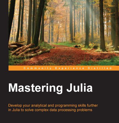 خرید و دانلود نسخه کامل کتاب Mastering Julia: Develop your analytical and programming skills further in Julia to solve complex data processing problems