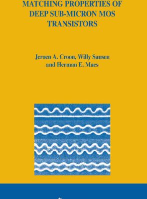 خرید و دانلود نسخه کامل کتاب Matching Properties of Deep Sub-Micron MOS Transistors (The Springer International Series in Engineering and Computer Science)