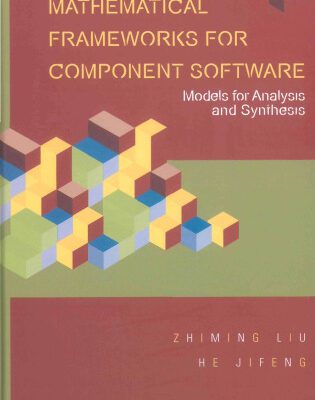 خرید و دانلود نسخه کامل کتاب Mathematical Frameworks for Component Software: Models for Analysis and Synthesis (Series on Component-Based Software Development) (Series on Component-Based Software Development)