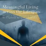 خرید و دانلود نسخه کامل کتاب Meaningful Living across the Lifespan: Occupation-Based Intervention Strategies for Occupational Therapists and Scientists –  Pdf