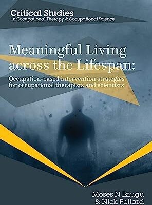 خرید و دانلود نسخه کامل کتاب Meaningful Living across the Lifespan: Occupation-Based Intervention Strategies for Occupational Therapists and Scientists –  Pdf