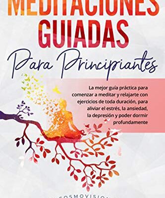 خرید و دانلود نسخه کامل کتاب MEDITACIONES GUIADAS PARA PRINCIPIANTES: La mejor guía práctica para comenzar a meditar y relajarte con ejercicios de toda duración (Spanish Edition –  +  pdf