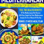 خرید و دانلود نسخه کامل کتاب Mediterranean Diet Cookbook For Beginners: Feel The Health Benefits Of The Mediterranean Diet Discover 1000-Days Simple And Tasty Mediterranean [2022] –  +  pdf