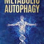 خرید و دانلود نسخه کامل کتاب Metabolic Autophagy: Practice Intermittent Fasting and Resistance Training to Build Muscle and Promote Longevity –  +  pdf