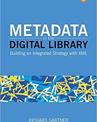خرید و دانلود نسخه کامل کتاب Metadata in the Digital Library: Building an Integrated Strategy with XML – + Pdf