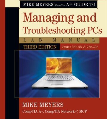 خرید و دانلود نسخه کامل کتاب Mike Meyers’ CompTIA A  Guide to Managing & Troubleshooting PCs Lab Manual, Third Edition (Exams 220-701 & 220-702) (Mike Meyers’ Computer Skills)