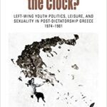 خرید و دانلود نسخه کامل کتاب Militant Around the Clock?: Left-Wing Youth Politics, Leisure, and Sexuality in Post-Dictatorship Greece, 1974-1981 –  Pdf