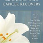 خرید و دانلود نسخه کامل کتاب Mindfulness-Based Cancer Recovery: A Step-by-Step MBSR Approach to Help You Cope with Treatment and Reclaim Your Life