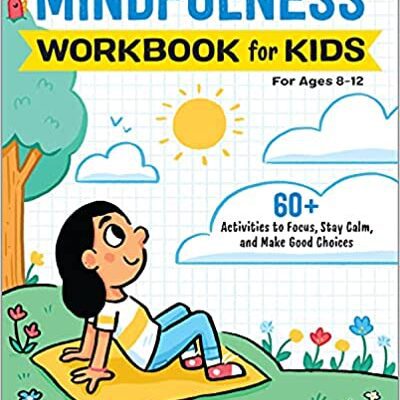 خرید و دانلود نسخه کامل کتاب Mindfulness Workbook for Kids: 60+ Activities to Focus, Stay Calm, and Make Good Choices (Health and Wellness Workbooks for Kids) –  +  PDF