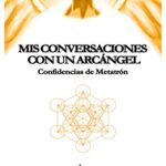 خرید و دانلود نسخه کامل کتاب Mis conversaciones con un Arcángel: Confidencias de Metatrón (Spanish Edition) –  +  pdf