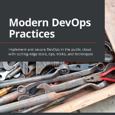 خرید و دانلود نسخه کامل کتاب Modern DevOps Practices: Implement and secure DevOps in the public cloud with cutting-edge tools, tips, tricks, and techniques