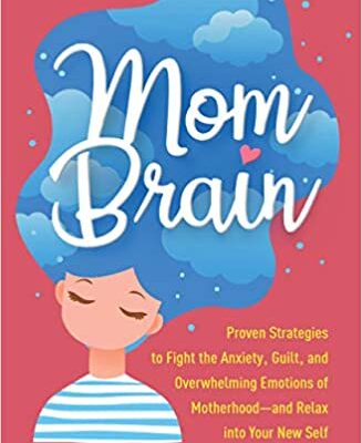خرید و دانلود نسخه کامل کتاب Mom Brain: Proven Strategies to Fight the Anxiety, Guilt, and Overwhelming Emotions of Motherhood―and Relax into Your New Self – PDF