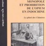خرید و دانلود نسخه کامل کتاب MONOPOLE ET PROHIBITION DE L’OPIUM EN INDOCHINE: Le pilori des Chimères‏ – Pdf