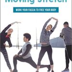 خرید و دانلود نسخه کامل کتاب Moving Stretch: Work Your Fascia to Free Your Body –  +  PDF