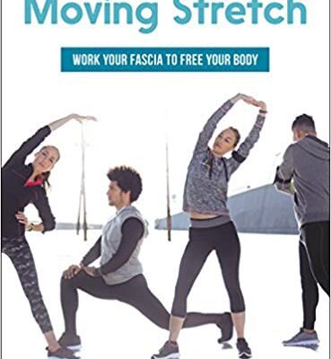 خرید و دانلود نسخه کامل کتاب Moving Stretch: Work Your Fascia to Free Your Body –  +  PDF
