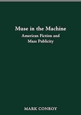 خرید و دانلود نسخه کامل کتاب Muse in Machine American fiction and mass publicity by Mark Conroy –  Pdf