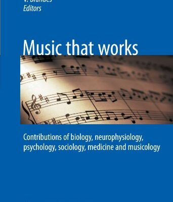 خرید و دانلود نسخه کامل کتاب Music that works: Contributions of biology, neurophysiology, psychology, sociology, medicine and musicology –  PDF
