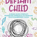 خرید و دانلود نسخه کامل کتاب My Defiant Child: A Peace Over Conflict Parenting Approach to Nurture Your Disobedient Child –  + Converrted Pdf
