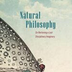 خرید و دانلود نسخه کامل کتاب Natural Philosophy: On Retrieving a Lost Disciplinary Imaginary –  Pdf