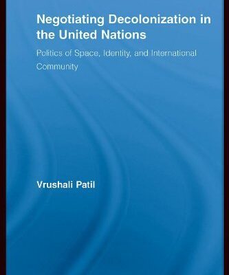 خرید و دانلود نسخه کامل کتاب Negotiating Decolonization in the United Nations: The Politics of Space, Identity, and International Community (New Approaches in Sociology) –  PDF