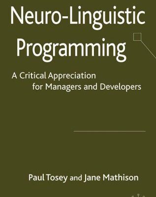 خرید و دانلود نسخه کامل کتاب Neuro-Linguistic Programming: A Critical Appreciation for Managers and Developers – PDF
