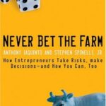 خرید و دانلود نسخه کامل کتاب Never Bet the Farm: How Entrepreneurs Take Risks, Make Decisions–and How You Can, Too – PDF