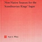 خرید و دانلود نسخه کامل کتاب Non-Native Sources for the Scandinavian Kings’ Sagas (Studies in Medieval History and Culture, Book 34) –  Pdf