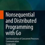 خرید و دانلود نسخه کامل کتاب Nonsequential and Distributed Programming with Go: Synchronization of Concurrent Processes: Communication – Cooperation – Competition