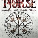 خرید و دانلود نسخه کامل کتاب Norse Magic For Beginners: The Ultimate & Magic Guide to Norse Mythology & Runes Reading. Nordic Gods & Myths to Discover how to Invoke the Powers of the Runes[2022] –  +  pdf