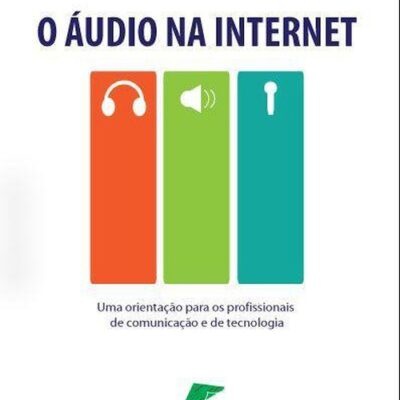 خرید و دانلود نسخه کامل کتاب O Áudio na Internet: Uma orientação para profissionais de comunicação e de tecnologia