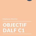 خرید و دانلود نسخه کامل کتاب Objectif DALF C1 (Objectifs t. 3) (French Edition) –  +  Pdf