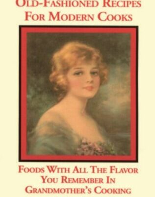 خرید و دانلود نسخه کامل کتاب Old Fashioned Recipes for Modern Cooks : Recipes With All the Flavor You Remember in Grandmothers Cooking – PDF