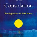خرید و دانلود نسخه کامل کتاب On Consolation: Finding Solace in Dark Times –  +  Pdf
