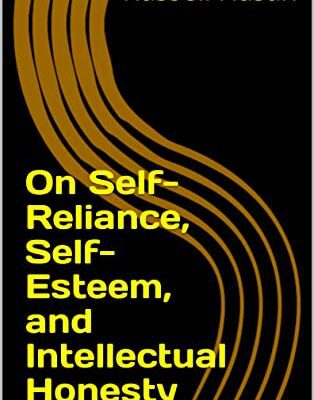 خرید و دانلود نسخه کامل کتاب On Self-Reliance, Self-Esteem, and Intellectual Honesty (Philosophy, Logic, Science, Law)  –  +  PDF