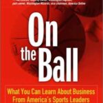 خرید و دانلود نسخه کامل کتاب On the Ball: What You Can Learn About Business From America’s Sports Leaders – PDF