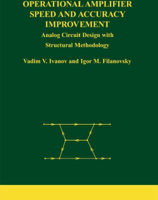 خرید و دانلود نسخه کامل کتاب Operational Amplifier Speed and Accuracy Improvement: Analog Circuit Design with Structural Methodology (The Springer International Series in Engineering and Computer Science)