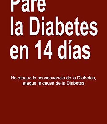 خرید و دانلود نسخه کامل کتاب Pare La Diabetes en 14 Dias: No Ataque la Consecuencia de la Diabetes. Ataque la Causa de la Diabetes (Spanish Edition) – + pdf