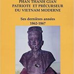 خرید و دانلود نسخه کامل کتاب PHAN THANH GIAN PATRIOTE ET PRÉCURSEUR DU VIETNAM MODERNE: Ses dernières années 1862-1867 (French Edition) –  PDF