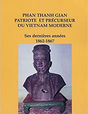 خرید و دانلود نسخه کامل کتاب PHAN THANH GIAN PATRIOTE ET PRÉCURSEUR DU VIETNAM MODERNE: Ses dernières années 1862-1867 (French Edition) –  PDF