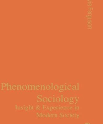 خرید و دانلود نسخه کامل کتاب Phenomenological Sociology: Experience and Insight in Modern Society –  PDF