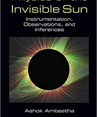 خرید و دانلود نسخه کامل کتاب Physics of the Invisible Sun: Instrumentation, Observations, and Inferences –  PDF