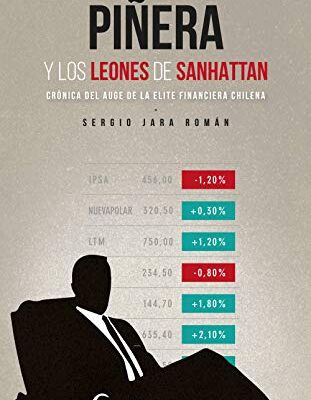 خرید و دانلود نسخه کامل کتاب Piñera y los leones de Sanhattan Crónica del auge de la elite financiera chilena (Spanish Edition) – + pdf