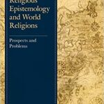 خرید و دانلود نسخه کامل کتاب Plantingian Religious Epistemology and World Religions: Prospects and Problems (Studies in Comparative Philosophy and Religion)