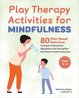 خرید و دانلود نسخه کامل کتاب Play Therapy Activities for Mindfulness: 80 Play-Based Exercises to Improve Emotional Regulation and Strengthen the Parent-Child Connection – + Pdf