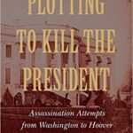 خرید و دانلود نسخه کامل کتاب Plotting to Kill the President:  Assassination Attempts from Washington to Hoover