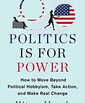خرید و دانلود نسخه کامل کتاب Politics Is for Power: How to Move Beyond Political Hobbyism, Take Action, and Make Real Change –  +  Pdf