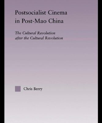خرید و دانلود نسخه کامل کتاب Postsocialist Cinema in Post-Mao China: The Cultural Revolution after the Cultural Revolution (East Asia: History, Politics, Sociology, Culture) –  PDF