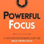 خرید و دانلود نسخه کامل کتاب Powerful Focus: A 7-Day Plan to Develop Mental Clarity and Build Strong Focus (Productivity Series Book 3) Kindle Edition –  +  PDF