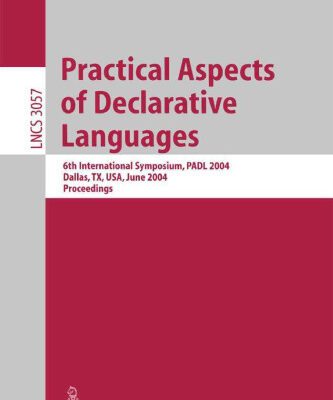 خرید و دانلود نسخه کامل کتاب Practical Aspects of Declarative Languages: 6th International Symposium, PADL 2004, Dallas, TX, USA, June 18-19, 2004. Proceedings