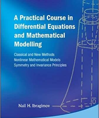 خرید و دانلود نسخه کامل کتاب Practical Course in Differential Equations and Mathematical Modelling, A: Classical and New Methods. Nonlinear Mathematical Models. Symmetry and Invariance Principles –  Pdf